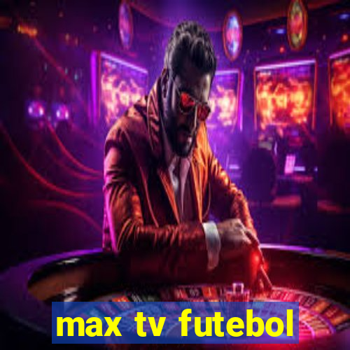 max tv futebol